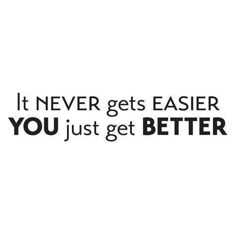 It Never Gets Easier You Just Get Better Wall Quotes™ Decal ...