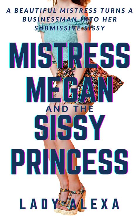 Mistress Megan and the Sissy Princess 1: A beautiful mistress