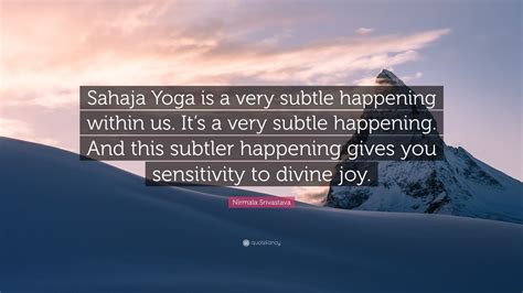 Nirmala Srivastava Quote: “Sahaja Yoga is a very subtle happening ...