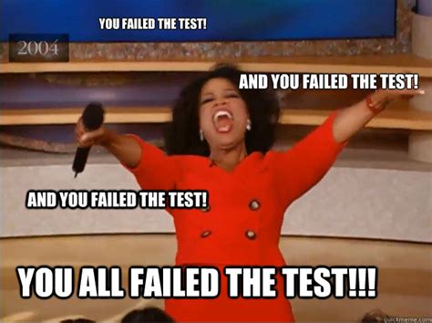 you failed the test! and You failed the test! you all failed the test ...