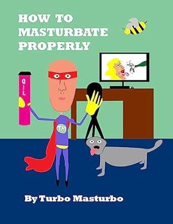 masturbate properly  masturbo turbo world publishing
