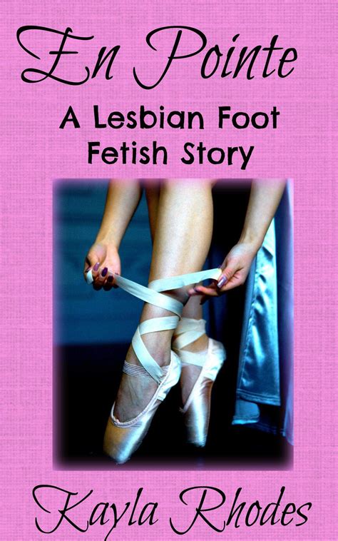 En Pointe: A Lesbian Foot Fetish Story by Kayla Rhodes | Goodreads