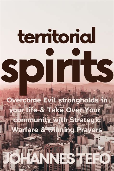 Territorial Spirits: Overcome Evil Strongholds in Your Life And Take