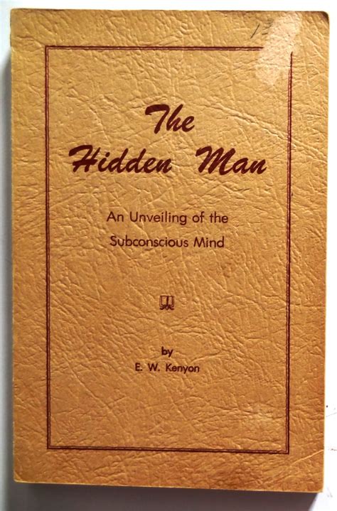 The Hidden Man, The New Self - An Unveiling of the Subconscious Mind by