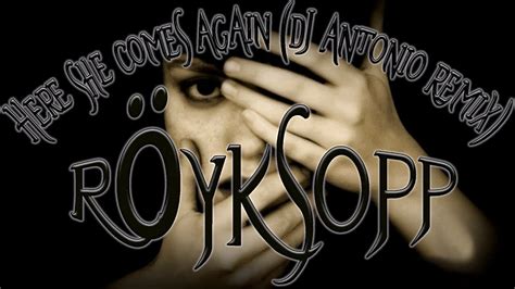 Royksopp - Here She Comes Again (Dj Antonio Remix) - YouTube