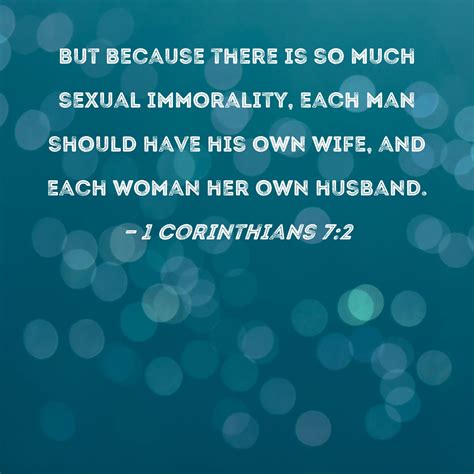 1 Corinthians 7:2 But because there is so much sexual immorality, each