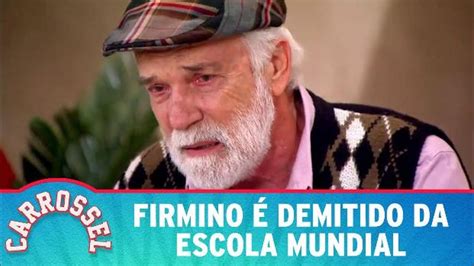 O Firmino De Carrossel Morreu - Carrossel | Firmino é demitido da Escola Mundial - YouTube