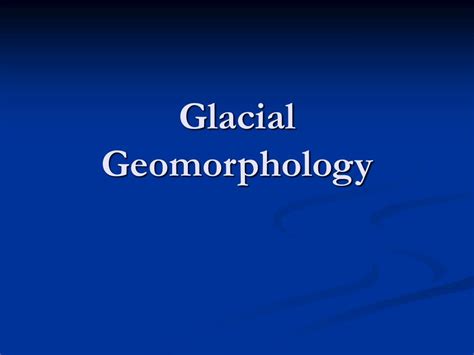 PPT - Glacial Geomorphology PowerPoint Presentation, free download - ID ...