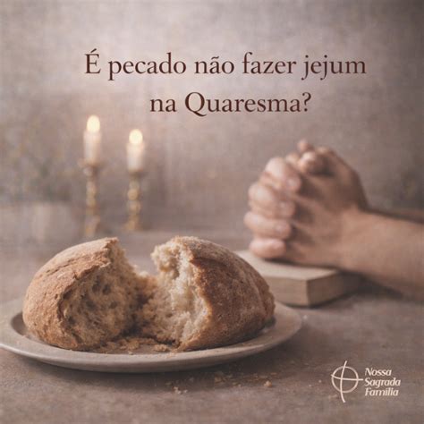 O Que Não Fazer Na Quaresma - É pecado não fazer jejum na Quaresma? – Blog Nossa Sagrada Família