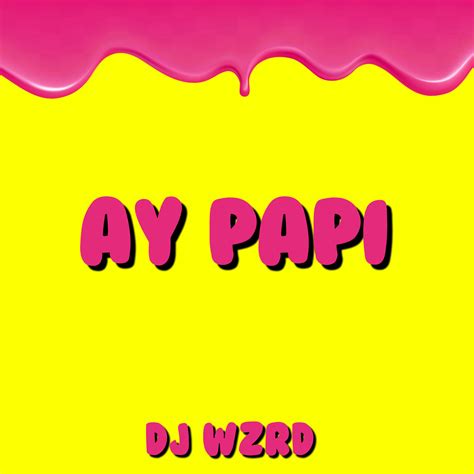Ay Papi by DJ WZRD | Free Download on Hypeddit