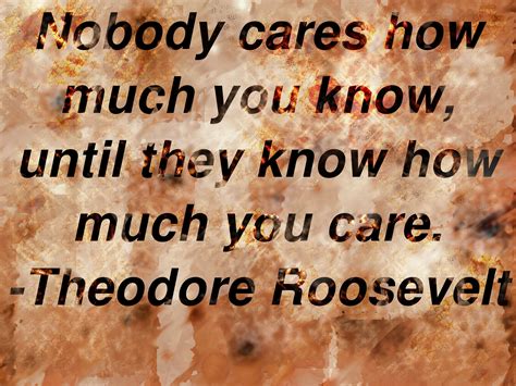 Nobody Cares How Much You Know - Theodore Roosevelt Quote