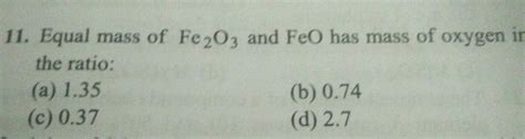Equal mass of Fe2O3 and FeO has the mass of oxygen in the ratio ...