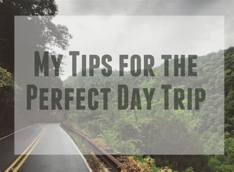 tips   perfect day trip