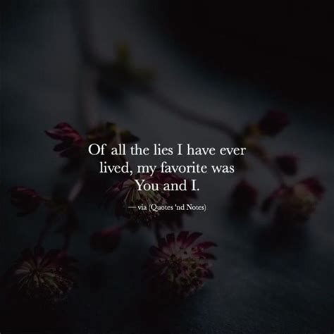 Quotes 'nd Notes - Of all the lies I have ever lived, my favorite was...