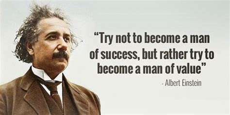 "Try not to become a man of success,but rather try to become a man of ...
