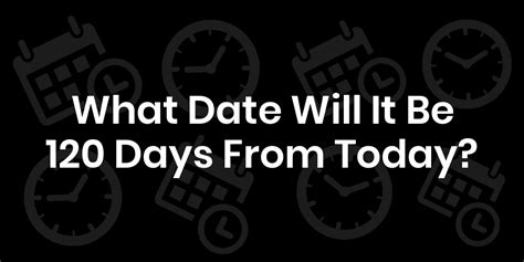 What Date Is 120 Days From Now? - DateTimeGo