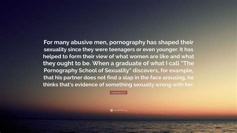 Lundy Bancroft Quote: “For many abusive men, pornography has shaped