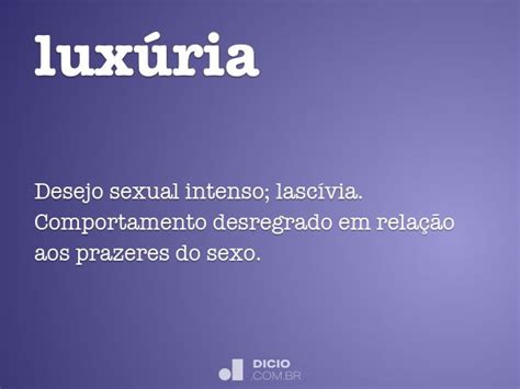 O Que Significa Luxúria Na Bíblia - Luxúria - Dicio, Dicionário Online de Português