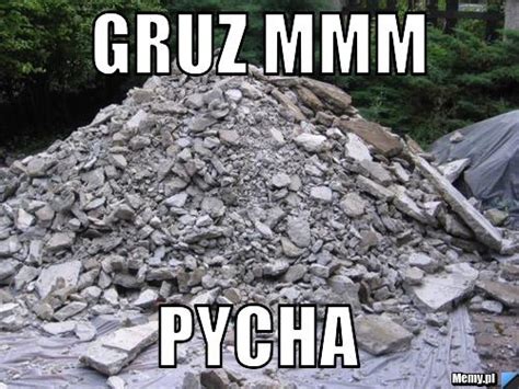 Gruz mmm pycha - Memy.pl