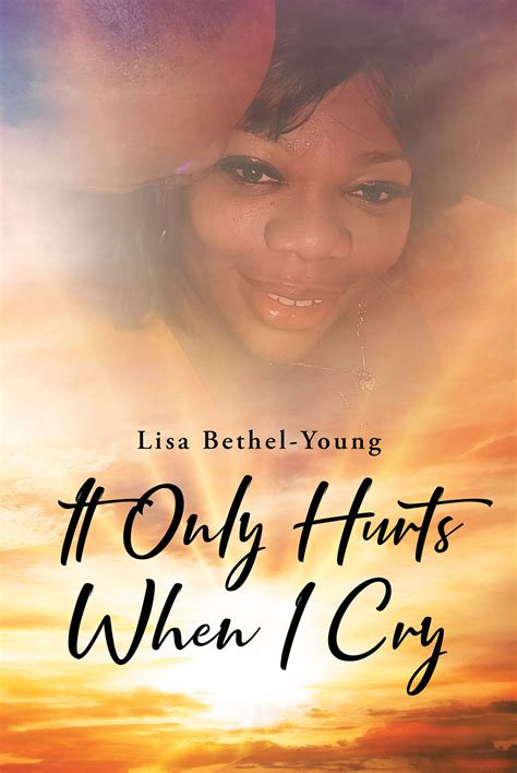 Author Lisa Bethel-Young’s New Book, “It Only Hurts When I Cry,” is a