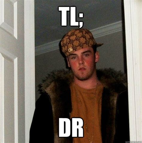 TL; DR - Scumbag Steve - quickmeme