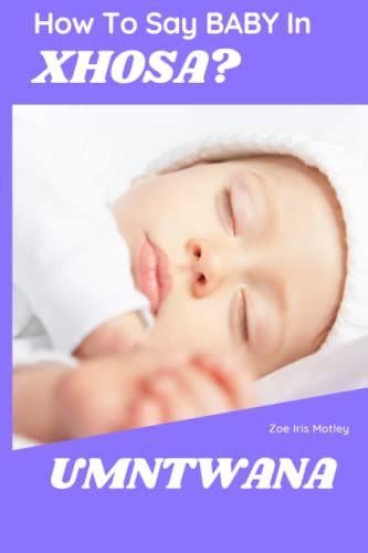 How To Say "BABY" In XHOSA? UMNTWANA by Zoe Iris Motley | Goodreads