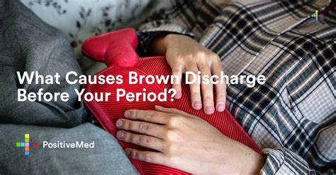 What Causes Brown Discharge Before Your Period - PositiveMed