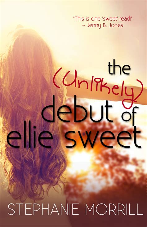 The Unlikely Debut of Ellie Sweet (Book Two) | Stephanie Morrill