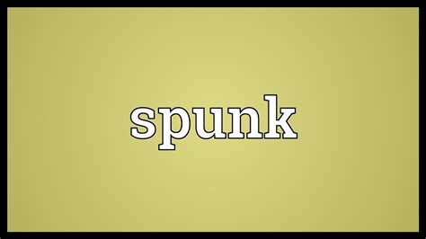 Spunk Meaning - YouTube