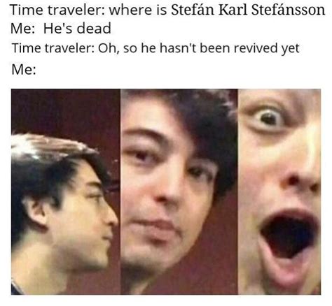 Where is stefan karl stafansson | Time Traveler Conversation | Know Your Meme