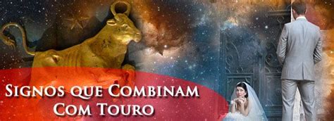 Touro E Touro Combinam - Signos que Combinam com Touro - Por Paula Pires