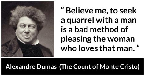 Alexandre Dumas: “Believe me, to seek a quarrel with a man...”