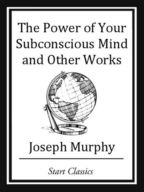 The Power of your Subconscious Mind and Other Works eBook by Joseph ...