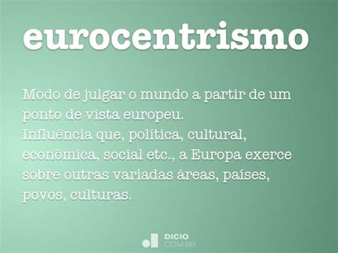 O Que E Eurocentrismo - Eurocentrismo - Dicio, Dicionário Online de Português
