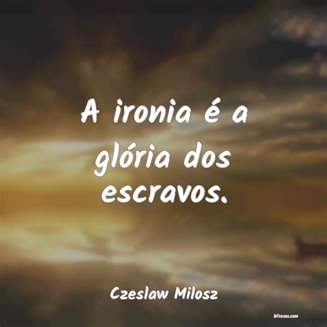 5 Frases Com Ironia - Frases de Ironia - Frases de ironia para fazer piada com alguma situação.