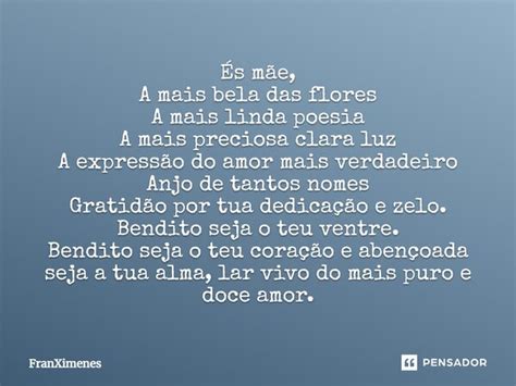 Mãe A Flor Mais Linda - És mãe, A mais bela das flores A mais... FranXimenes - Pensador