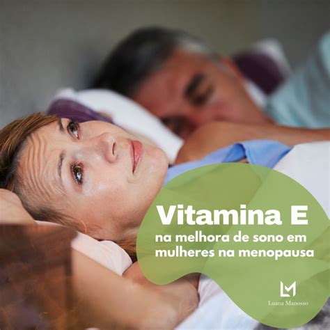 Vitamina E Menopausa - Vitamina E e melhora do sono na menopausa – Luana Manosso