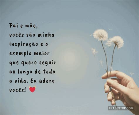Mensagem Para Os Pai E Mae - Pai e mãe, vocês são minha inspiração e o... - FrasesTop