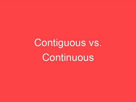 contiguous  continuous whats  difference main difference