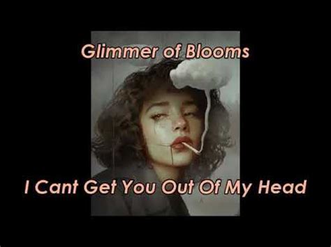 Glimmer of Blooms - I Cant Get You Out Of My Head Lyrics - YouTube