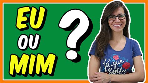 Sobre Mim Ou Sobre Eu - EU ou MIM? Quando usar esses pronomes? Entenda as REGRAS de utilização ...