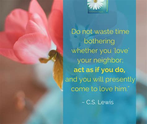 Act as if you love your neighbor. | http://positivethanksliving.com