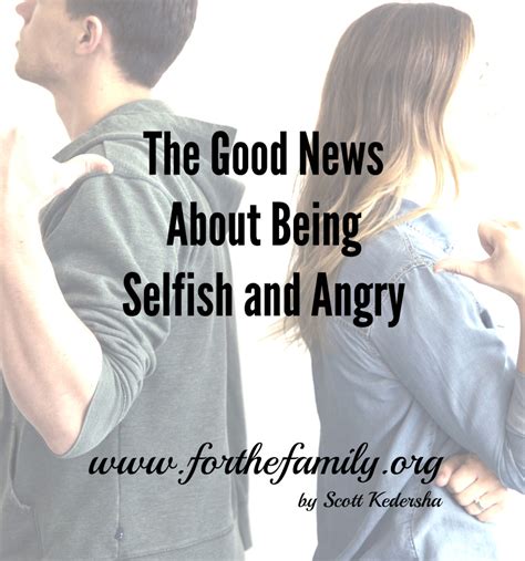 The Good News About Being Selfish and Angry - for the family