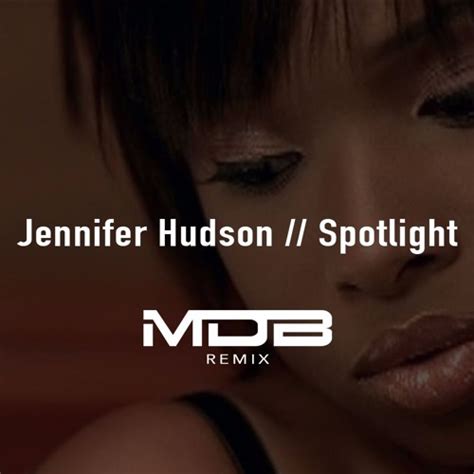 Stream Jennifer Hudson - Spotlight (MDB Remix) [Free DL] by MDB ...