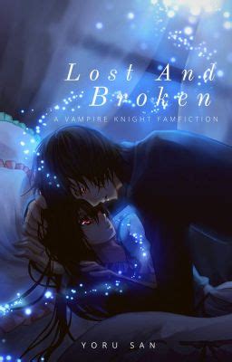 Lost and Broken (A Vampire Knight Fanfiction) - Chapter 11 - Wattpad