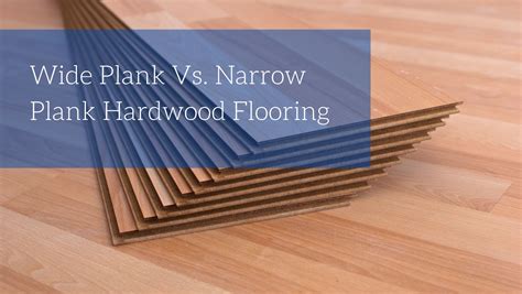 Wide Plank Vs. Narrow Plank Hardwood Flooring - Blog