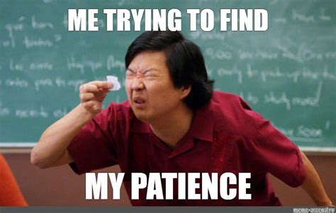 Meme: "ME TRYING TO FIND MY PATIENCE" - All Templates - Meme-arsenal.com