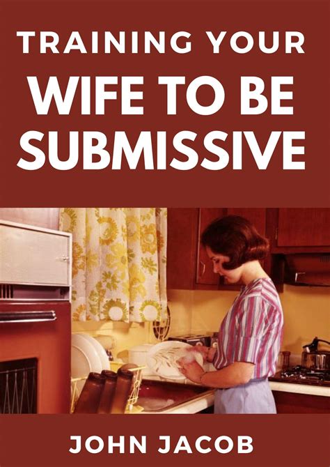 Training Your Wife To be Submissive: Perfect Manual To Having a