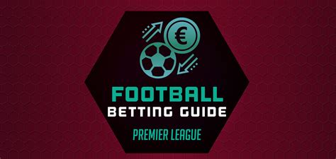 guida completa alle scommesse sulla premier league linsider
