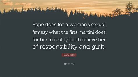 Nancy Friday Quote: “Rape does for a woman’s sexual fantasy what the